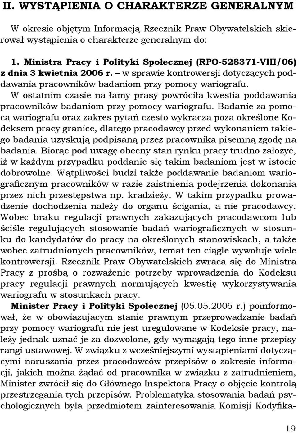 W ostatnim czasie na łamy prasy powróciła kwestia poddawania pracowników badaniom przy pomocy wariografu.