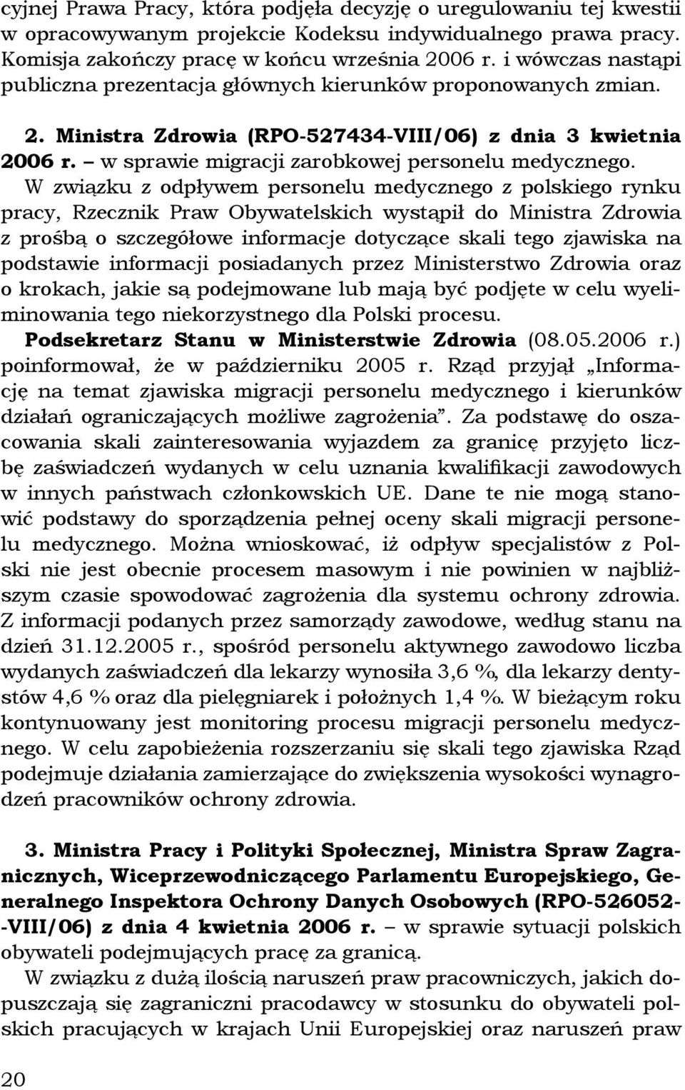 W związku z odpływem personelu medycznego z polskiego rynku pracy, Rzecznik Praw Obywatelskich wystąpił do Ministra Zdrowia z prośbą o szczegółowe informacje dotyczące skali tego zjawiska na