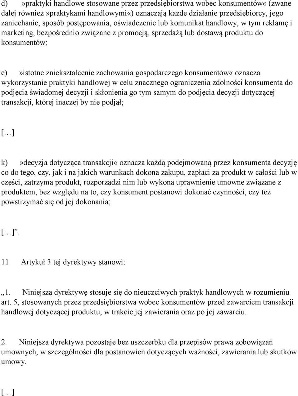 konsumentów«oznacza wykorzystanie praktyki handlowej w celu znacznego ograniczenia zdolności konsumenta do podjęcia świadomej decyzji i skłonienia go tym samym do podjęcia decyzji dotyczącej