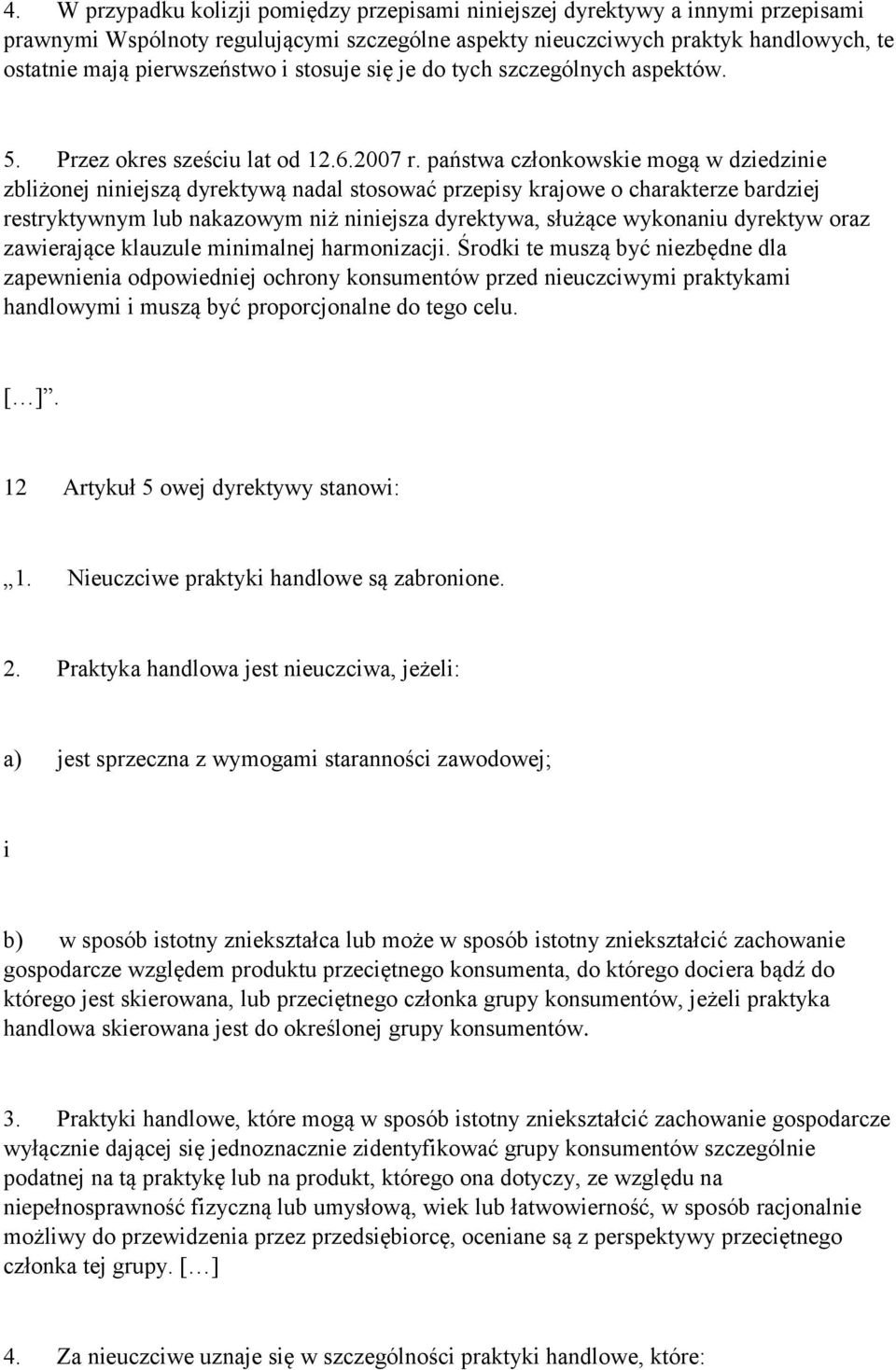 państwa członkowskie mogą w dziedzinie zbliżonej niniejszą dyrektywą nadal stosować przepisy krajowe o charakterze bardziej restryktywnym lub nakazowym niż niniejsza dyrektywa, służące wykonaniu