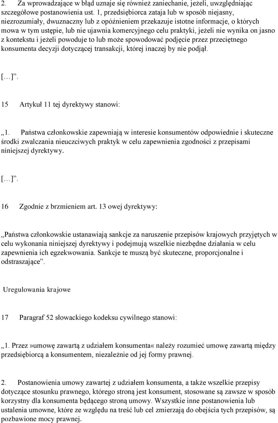 jeżeli nie wynika on jasno z kontekstu i jeżeli powoduje to lub może spowodować podjęcie przez przeciętnego konsumenta decyzji dotyczącej transakcji, której inaczej by nie podjął.