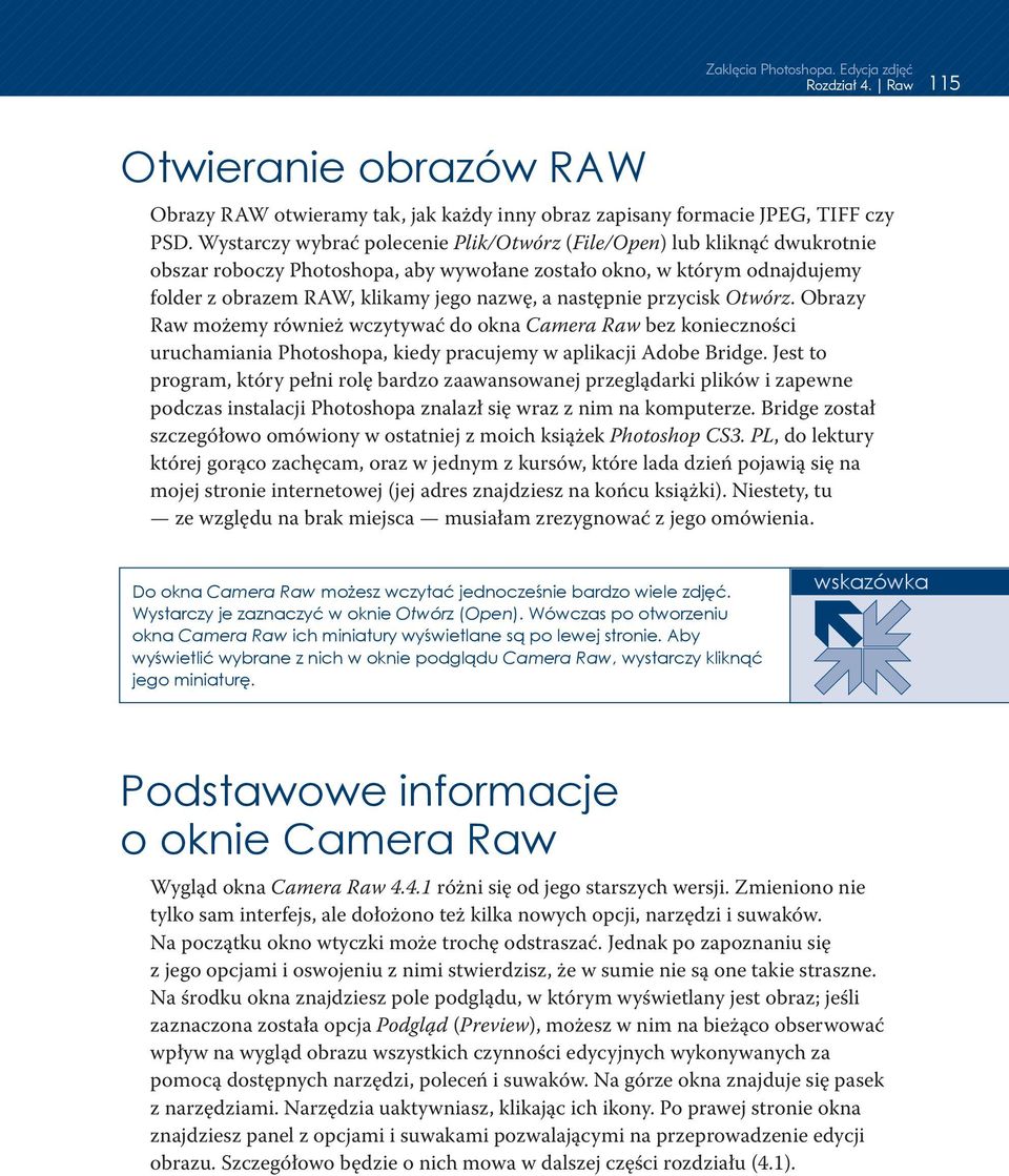 następnie przycisk Otwórz. Obrazy Raw możemy również wczytywać do okna Camera Raw bez konieczności uruchamiania Photoshopa, kiedy pracujemy w aplikacji Adobe Bridge.