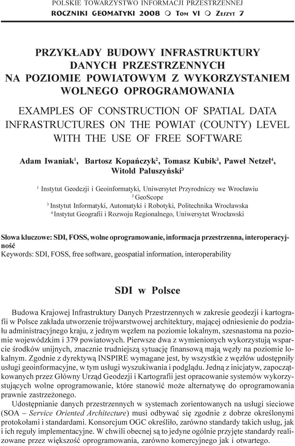 SPATIAL DATA INFRASTRUCTURES ON THE POWIAT (COUNTY) LEVEL WITH THE USE OF FREE SOFTWARE Adam Iwaniak 1, Bartosz Kopañczyk 2, Tomasz Kubik 3, Pawe³ Netzel 4, Witold Paluszyñski 3 1 Instytut Geodezji i