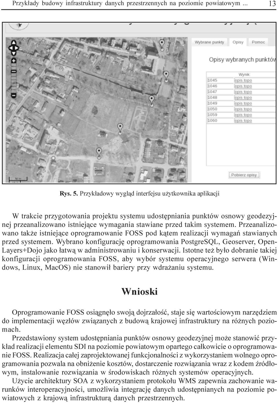 systemem. Przeanalizowano tak e istniej¹ce oprogramowanie FOSS pod k¹tem realizacji wymagañ stawianych przed systemem.