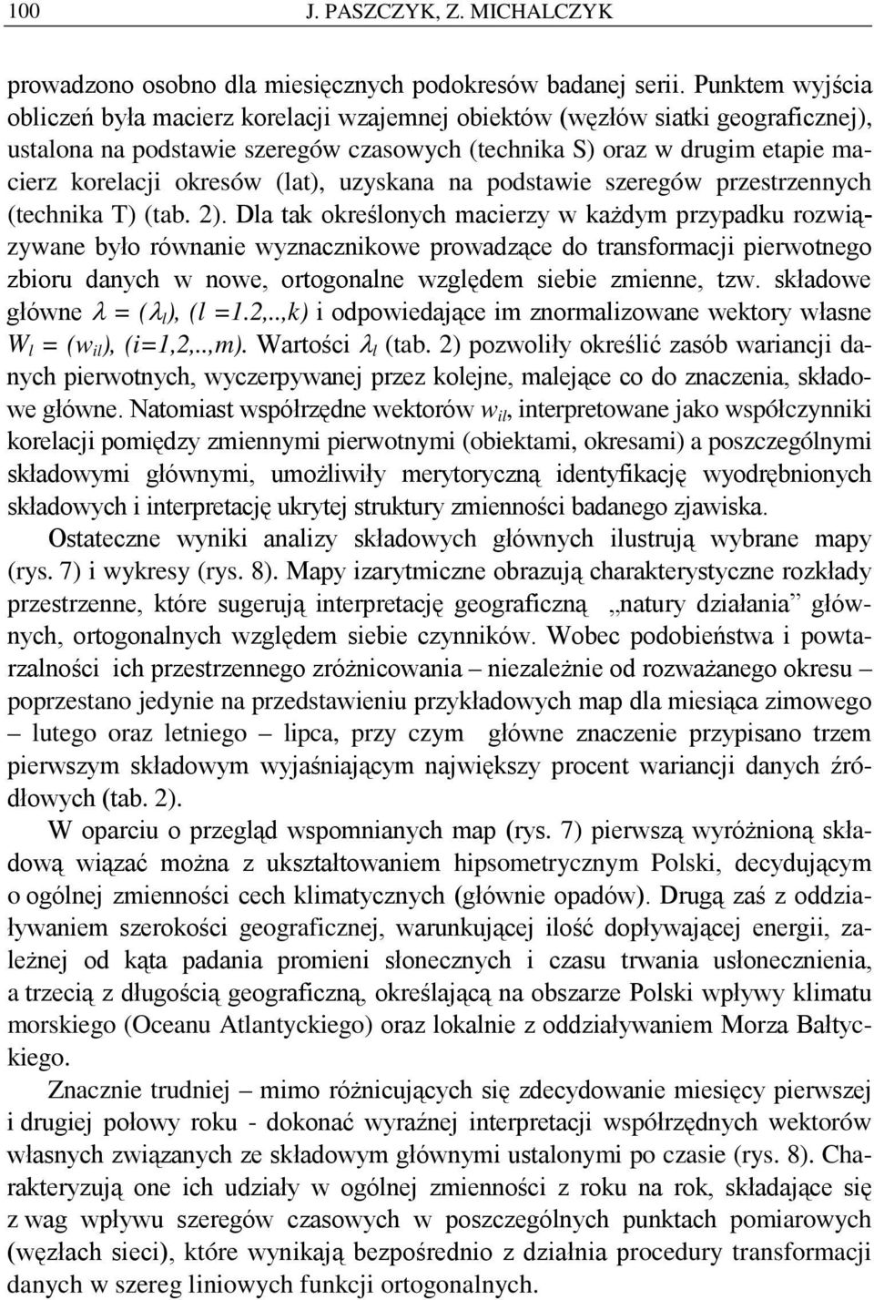 uzyskana na podstawe szeregów przestrzennych (technka T) (tab. 2).