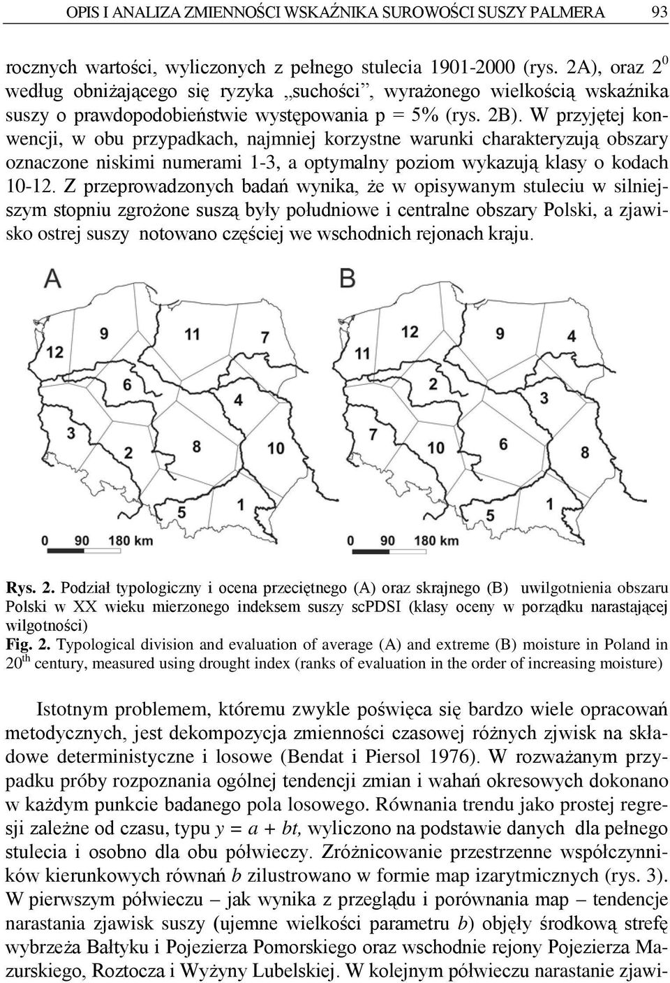 W przyjętej konwencj, w obu przypadkach, najmnej korzystne warunk charakteryzują obszary oznaczone nskm numeram 1-3, a optymalny pozom wykazują klasy o kodach 10-12.