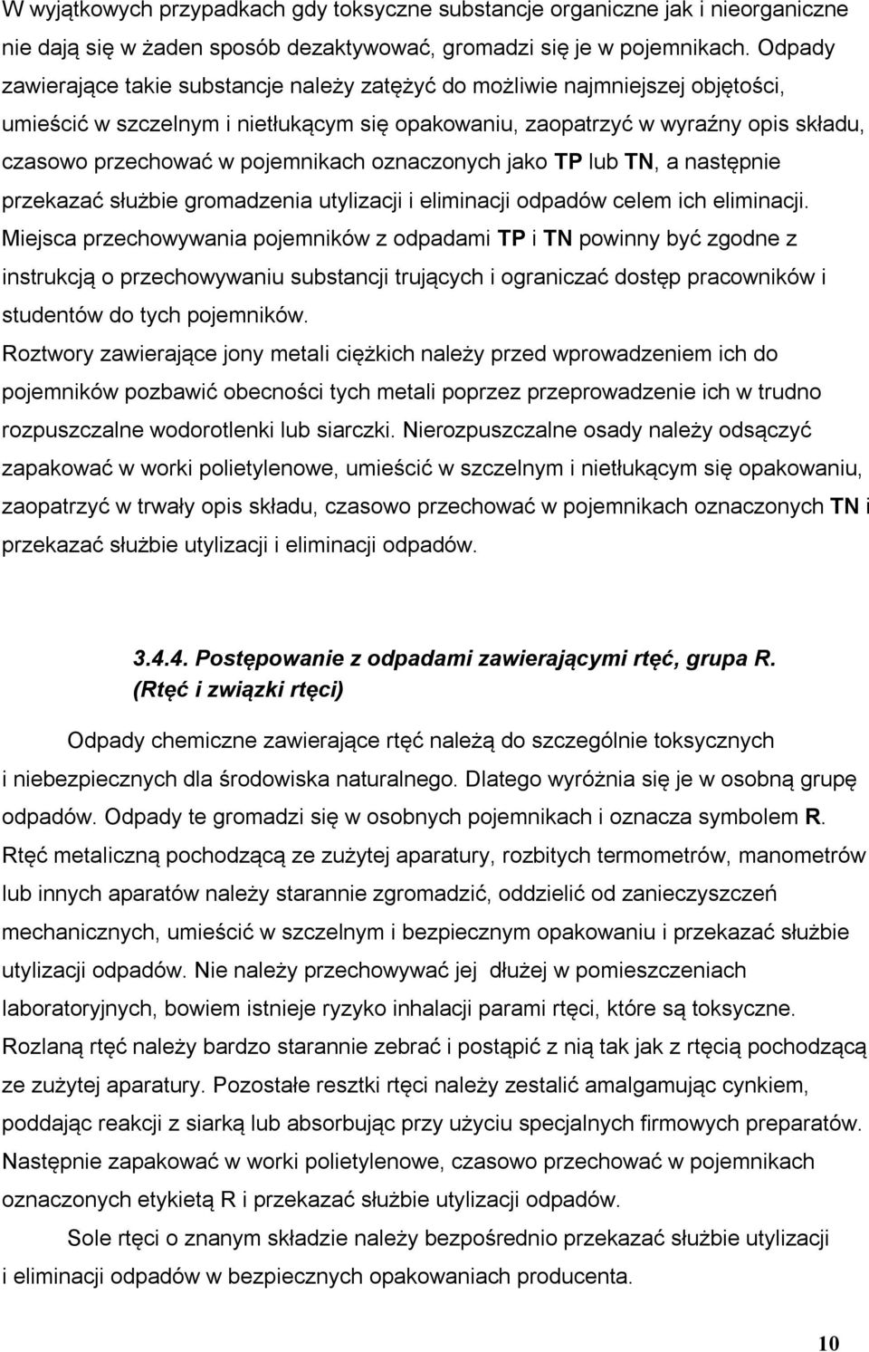 pojemnikach oznaczonych jako TP lub TN, a następnie przekazać służbie gromadzenia utylizacji i eliminacji odpadów celem ich eliminacji.