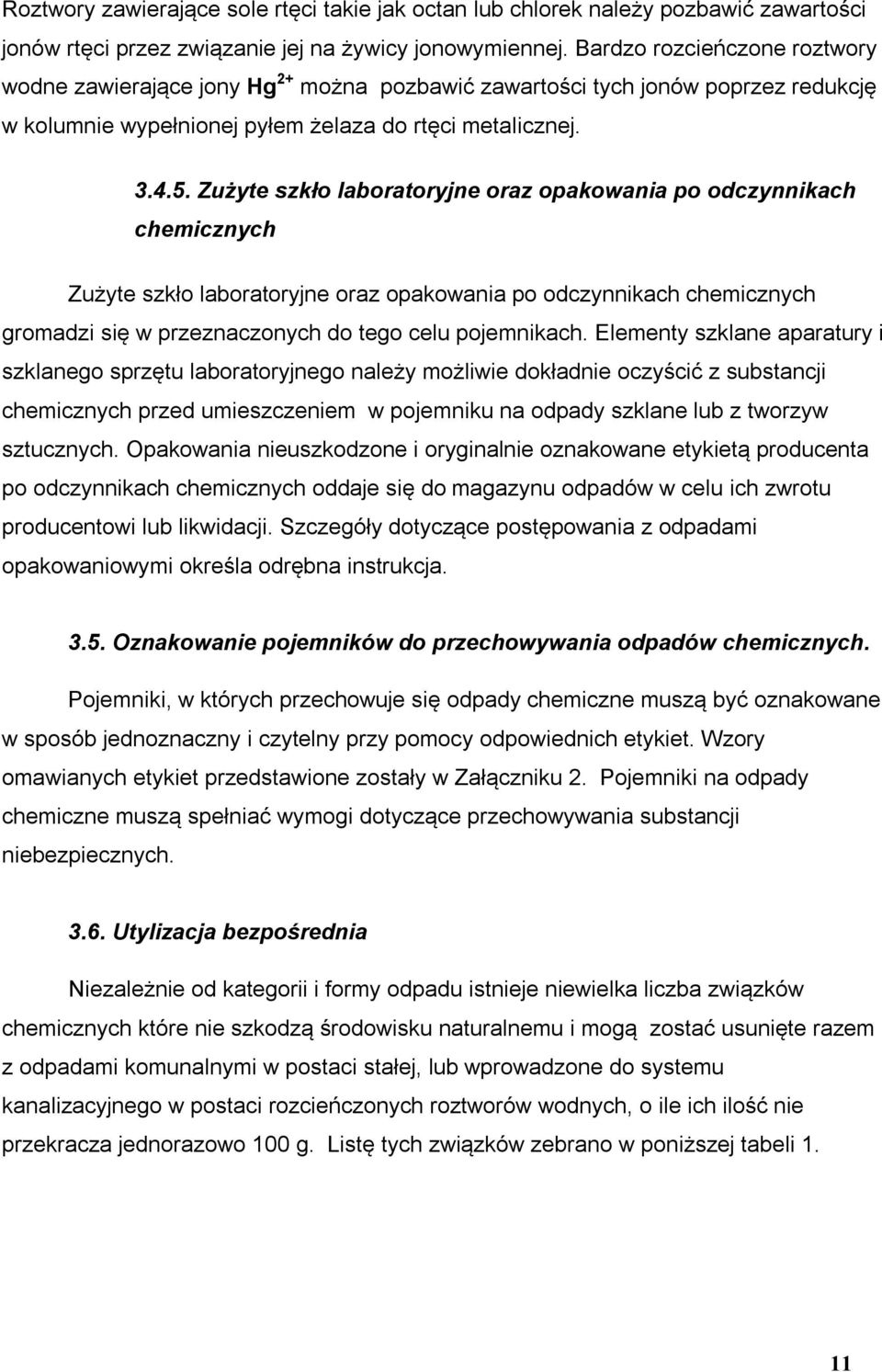 użyte szkło laboratoryjne oraz opakowania po odczynnikach chemicznych użyte szkło laboratoryjne oraz opakowania po odczynnikach chemicznych gromadzi się w przeznaczonych do tego celu pojemnikach.