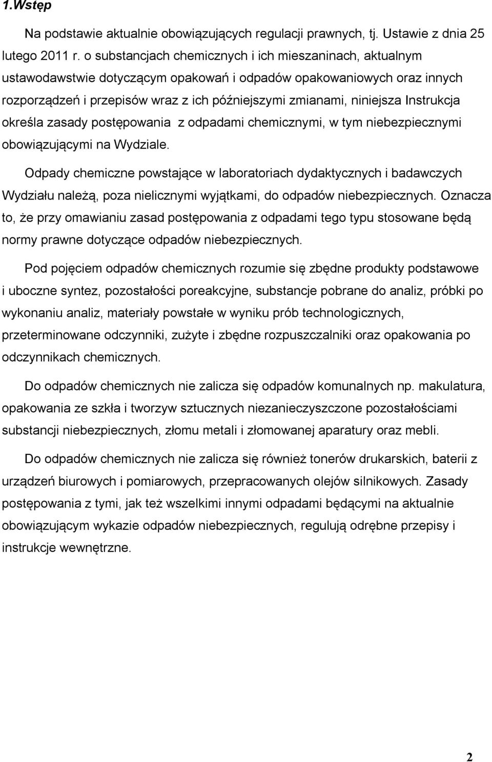 Instrukcja określa zasady postępowania z odpadami chemicznymi, w tym niebezpiecznymi obowiązującymi na Wydziale.