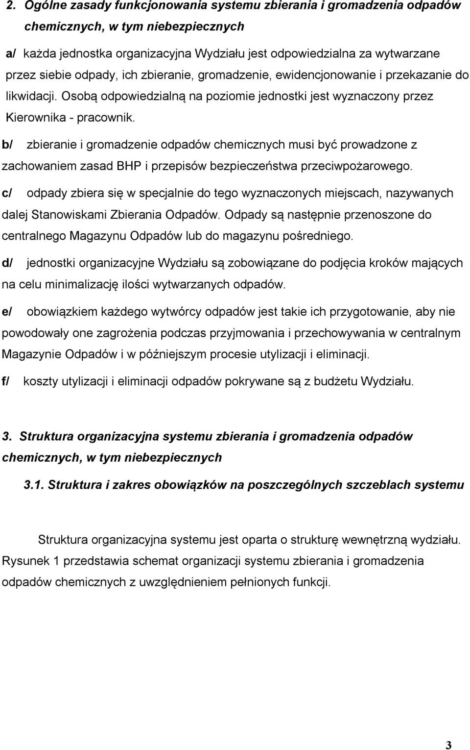 b/ zbieranie i gromadzenie odpadów chemicznych musi być prowadzone z zachowaniem zasad BHP i przepisów bezpieczeństwa przeciwpożarowego.