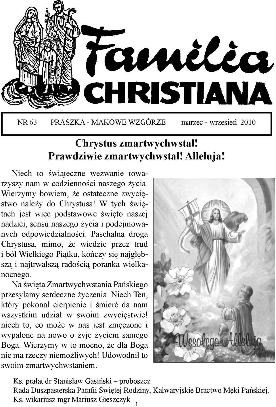 Paschalna droga Chrystusa, mimo, że wiedzie przez trud i ból Wielkiego Piątku, kończy się najgłębszą i najtrwalszą radością poranka wielkanocnego.