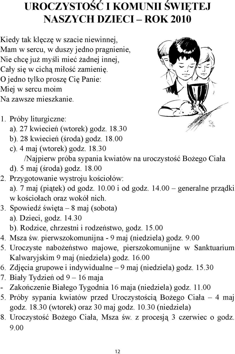 4 maj (wtorek) godz. 18.30 /Najpierw próba sypania kwiatów na uroczystość Bożego Ciała d). 5 maj (środa) godz. 18.00 2. Przygotowanie wystroju kościołów: a). 7 maj (piątek) od godz. 10.00 i od godz.