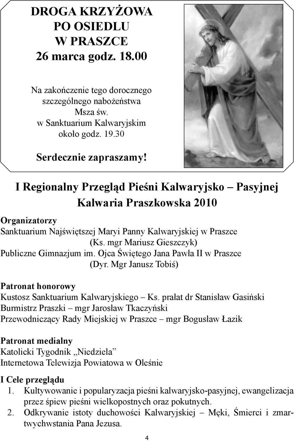 mgr Mariusz Gieszczyk) Publiczne Gimnazjum im. Ojca Świętego Jana Pawła II w Praszce (Dyr. Mgr Janusz Tobiś) Patronat honorowy Kustosz Sanktuarium Kalwaryjskiego Ks.