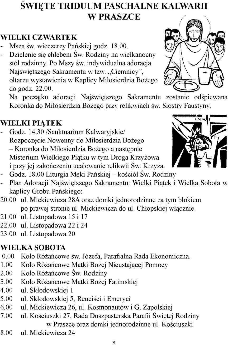 Na początku adoracji Najświętszego Sakramentu zostanie odśpiewana Koronka do Miłosierdzia Bożego przy relikwiach św. Siostry Faustyny. WIELKI PIĄTEK - Godz. 14.