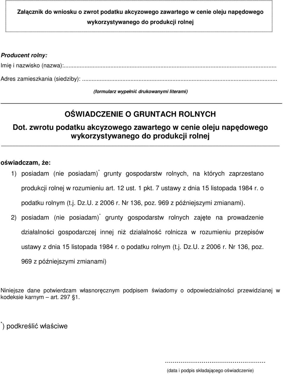 2) posiadam (nie posiadam) * grunty gospodarstw rolnych zajęte na prowadzenie działalności gospodarczej innej niŝ działalność rolnicza w rozumieniu przepisów