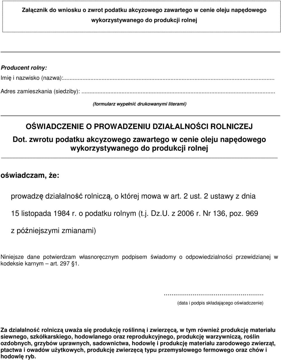 969 z późniejszymi zmianami) (data i podpis składającego oświadczenie) Za działalność rolniczą uwaŝa się produkcję roślinną i zwierzęcą, w tym równieŝ produkcję materiału