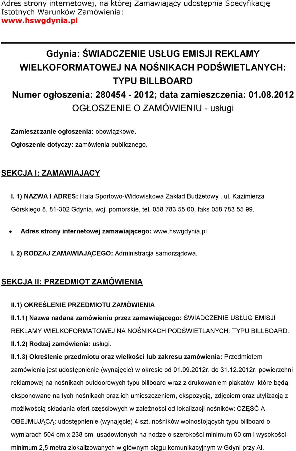 2012 OGŁOSZENIE O ZAMÓWIENIU - usługi Zamieszczanie ogłoszenia: obowiązkowe. Ogłoszenie dotyczy: zamówienia publicznego. SEKCJA I: ZAMAWIAJĄCY I.