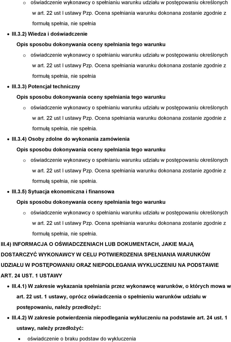 III.3.5) Sytuacja ekonomiczna i finansowa o oświadczenie wykonawcy o spełnianiu warunku udziału w postępowaniu określonych formułą spełnia, nie spełnia. III.