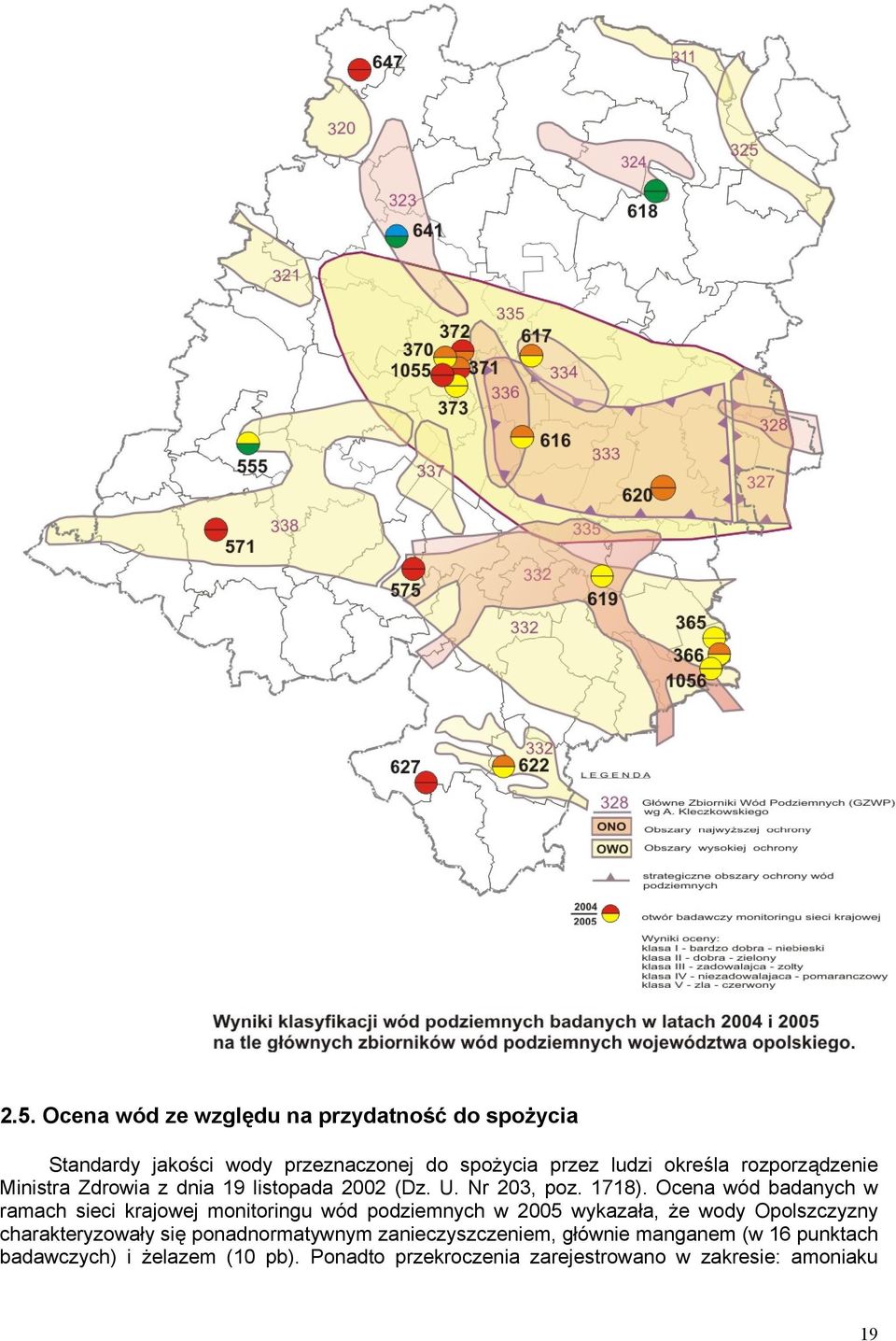 Ocena wód badanych w ramach sieci krajowej monitoringu wód podziemnych w 2005 wykazała, że wody Opolszczyzny