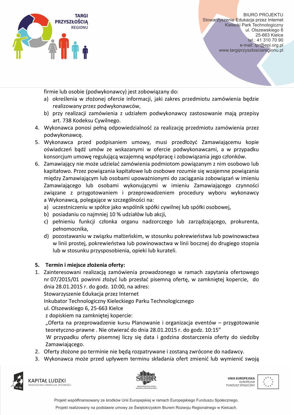 Wykonawca przed podpisaniem umowy, musi przedłożyć Zamawiającemu kopie oświadczeń bądź umów ze wskazanymi w ofercie podwykonawcami, a w przypadku konsorcjum umowę regulującą wzajemną współpracę i