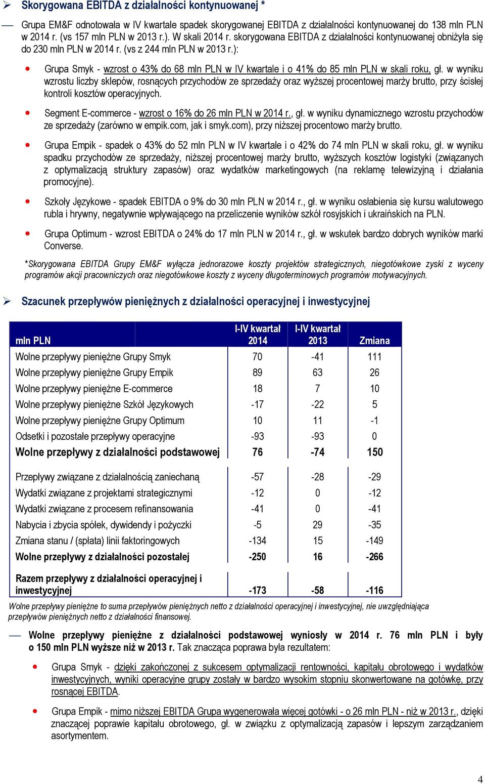 ): Grupa Smyk - wzrost o 43% do 68 mln PLN w IV kwartale i o 41% do 85 mln PLN w skali roku, gł.