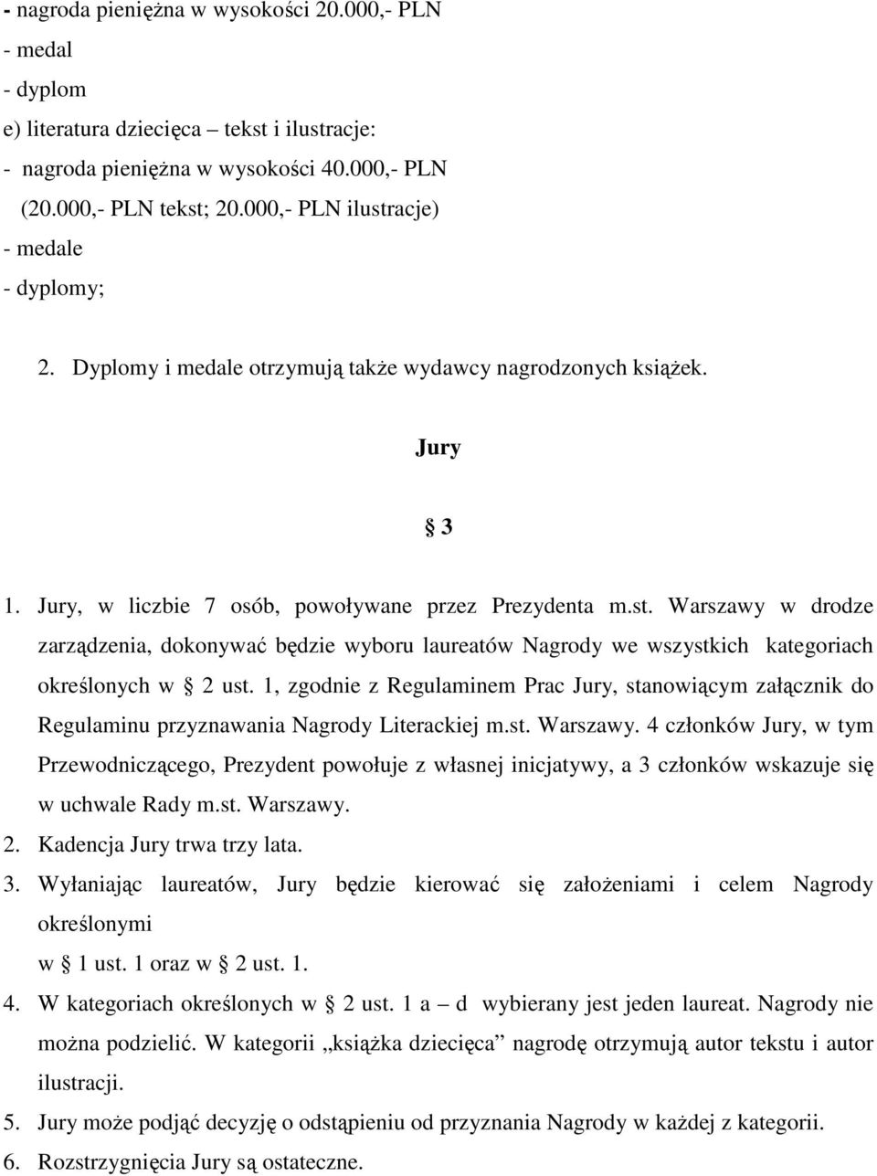 Warszawy w drodze zarządzenia, dokonywać będzie wyboru laureatów Nagrody we wszystkich kategoriach określonych w 2 ust.