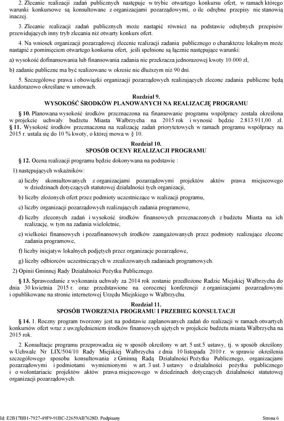 Na wniosek organizacji pozarządowej zlecenie realizacji zadania publicznego o charakterze lokalnym może nastąpić z pominięciem otwartego konkursu ofert, jeśli spełnione są łącznie następujące