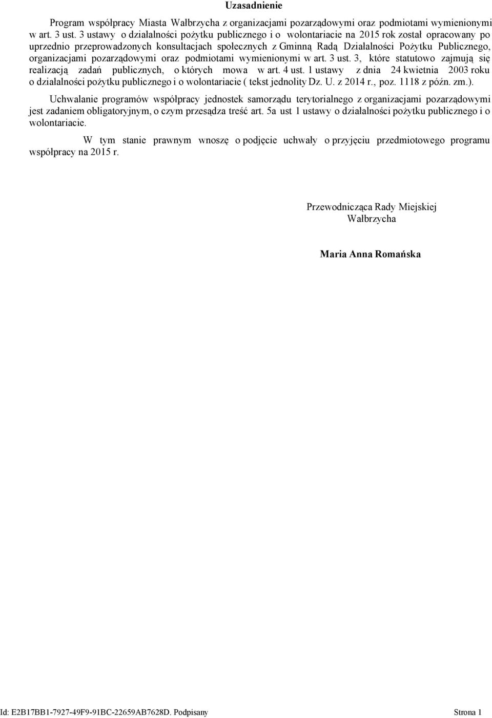 organizacjami pozarządowymi oraz podmiotami wymienionymi w art. 3 ust. 3, które statutowo zajmują się realizacją zadań publicznych, o których mowa w art. 4 ust.