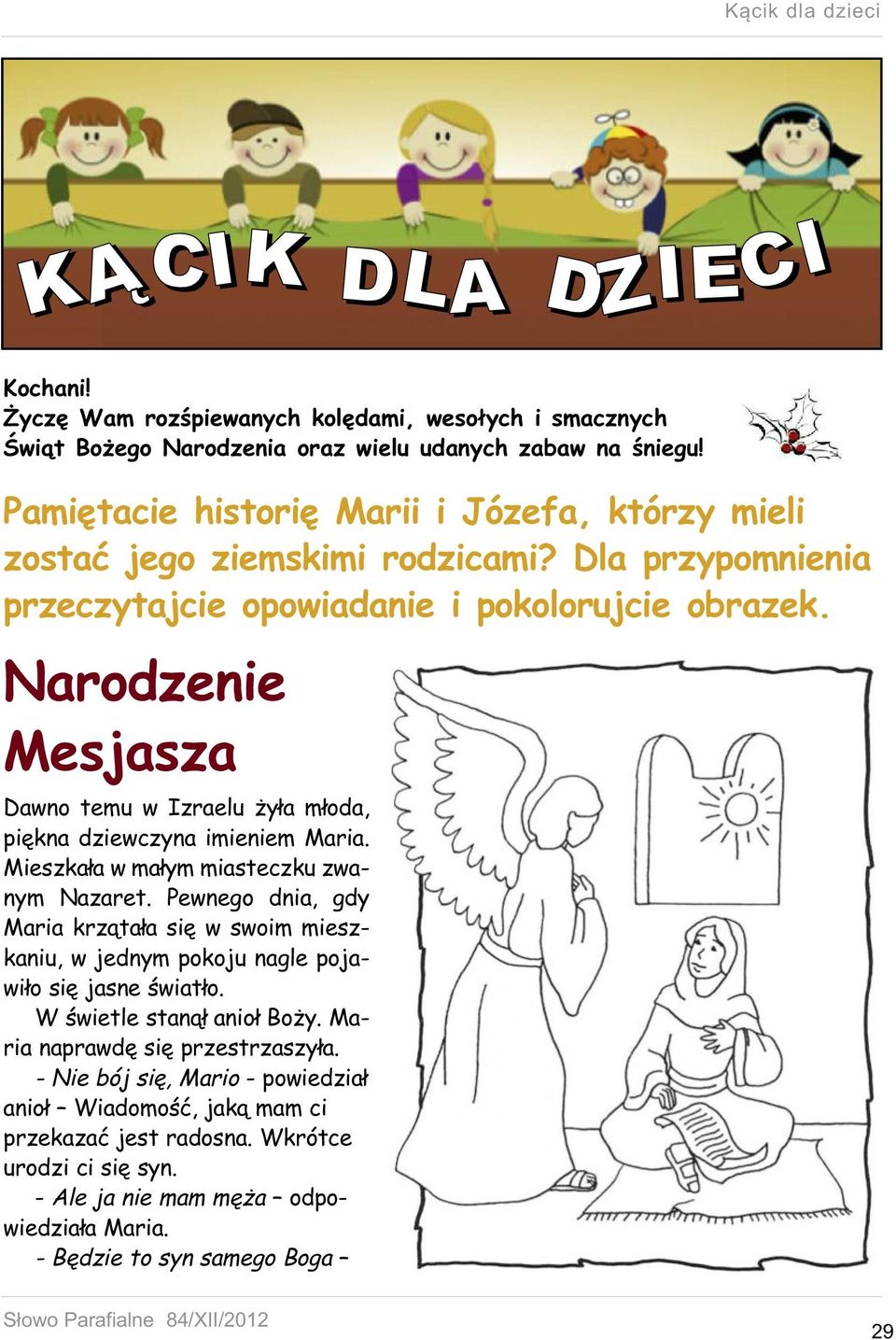 Narodzenie Mesjasza Dawno temu w Izraelu żyła młoda, piękna dziewczyna imieniem Maria. Mieszkała w małym miasteczku zwanym Nazaret.