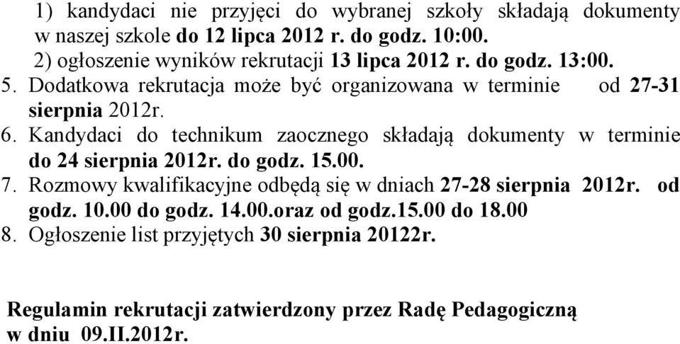 Kandydaci do technikum zaocznego składają dokumenty w terminie do 24 sierpnia 2012r. do godz. 15.00. 7.