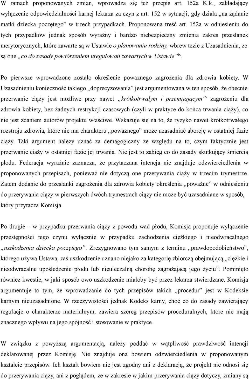 152a w odniesieniu do tych przypadków jednak sposób wyraźny i bardzo niebezpieczny zmienia zakres przesłanek merytorycznych, które zawarte są w Ustawie o planowaniu rodziny, wbrew tezie z