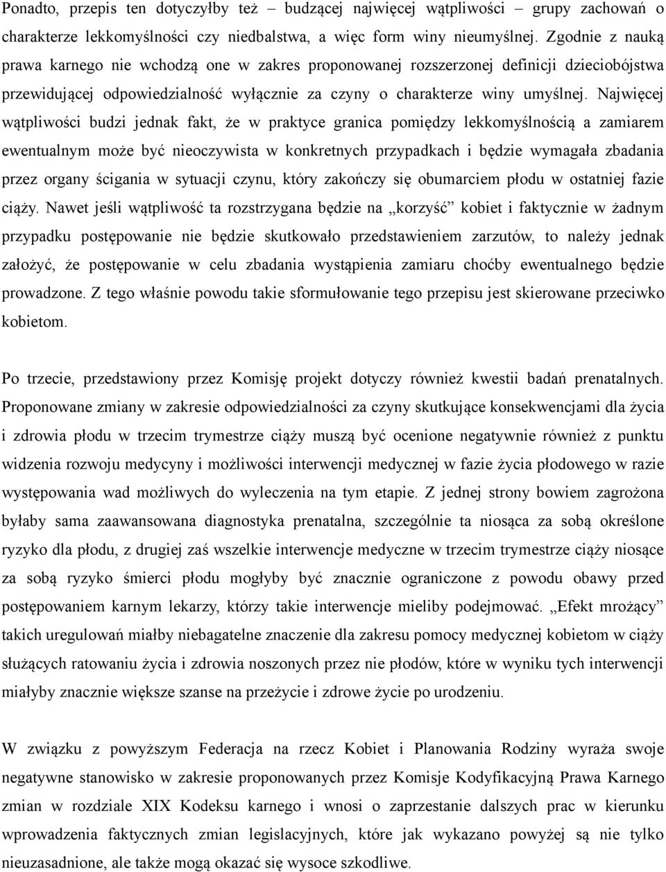 Najwięcej wątpliwości budzi jednak fakt, że w praktyce granica pomiędzy lekkomyślnością a zamiarem ewentualnym może być nieoczywista w konkretnych przypadkach i będzie wymagała zbadania przez organy