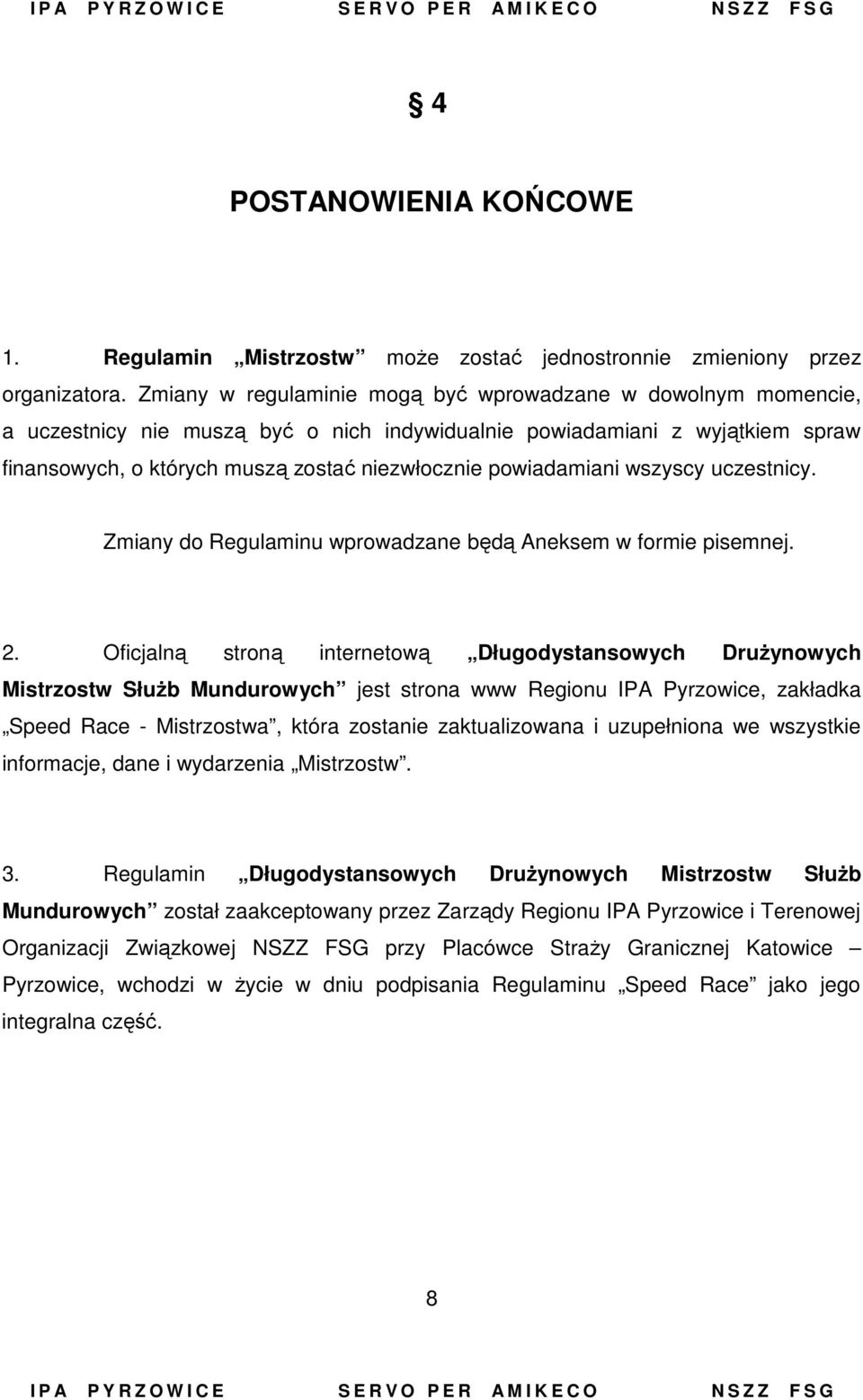 powiadamiani wszyscy uczestnicy. Zmiany do Regulaminu wprowadzane będą Aneksem w formie pisemnej. 2.