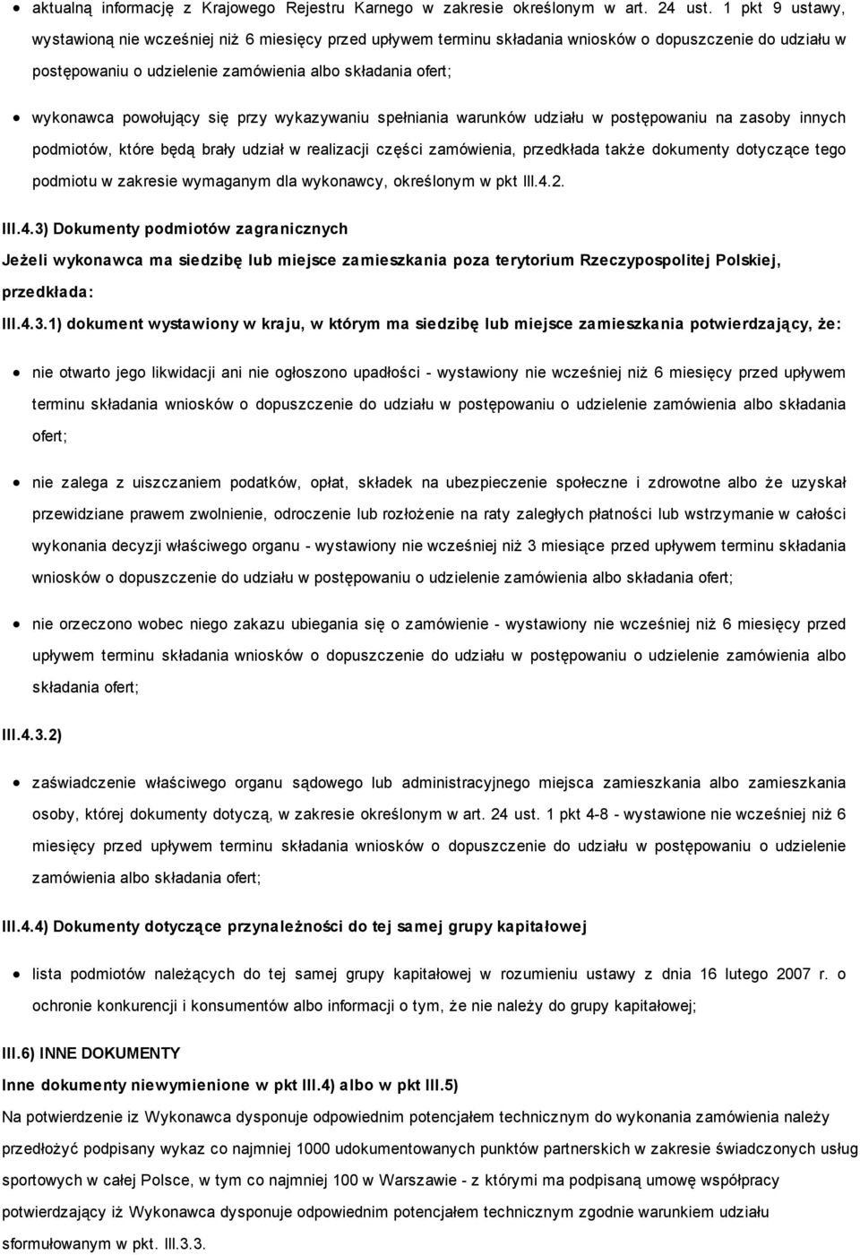 powołujący się przy wykazywaniu spełniania warunków udziału w postępowaniu na zasoby innych podmiotów, które będą brały udział w realizacji części zamówienia, przedkłada także dokumenty dotyczące