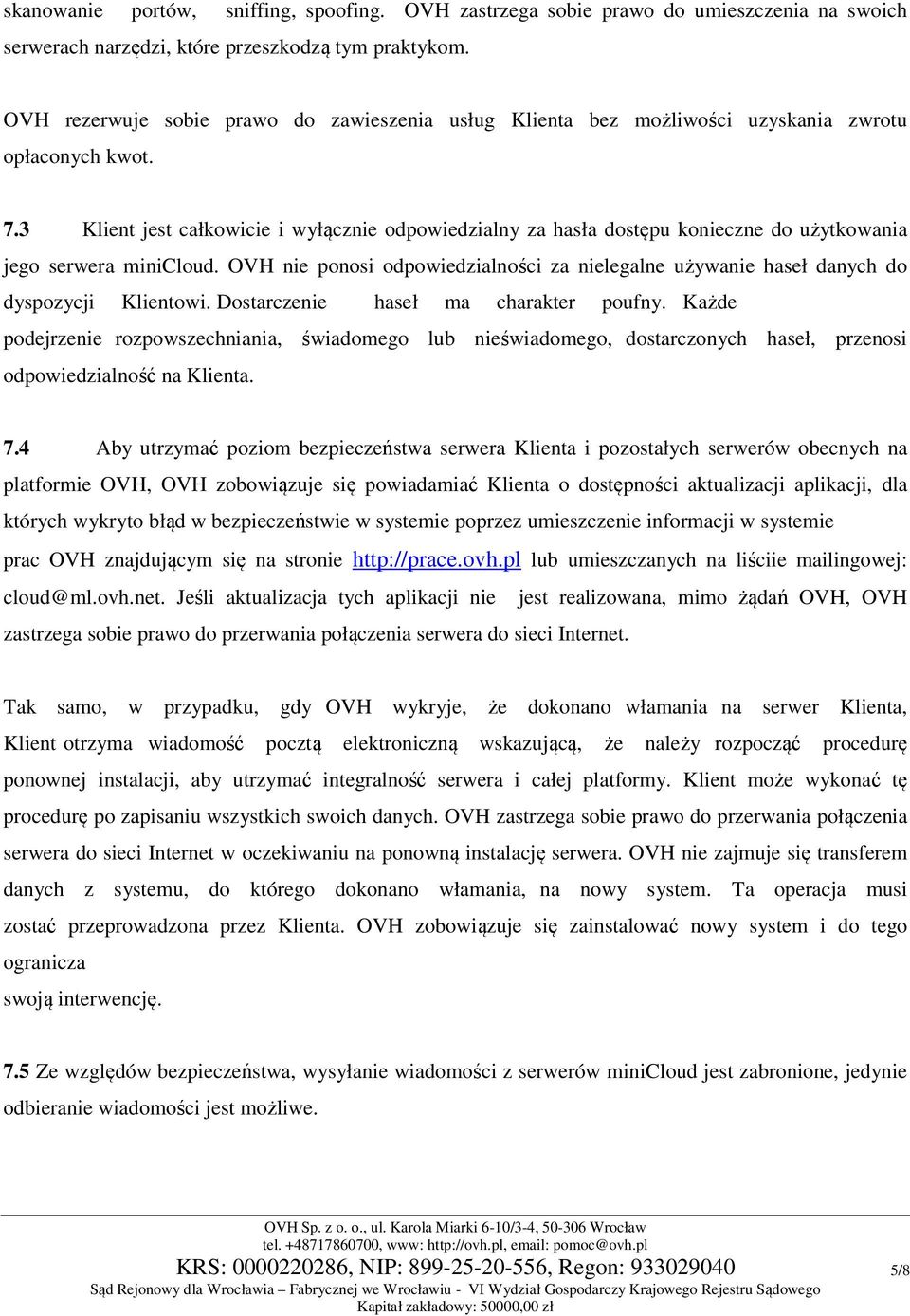 3 Klient jest całkowicie i wyłącznie odpowiedzialny za hasła dostępu konieczne do użytkowania jego serwera minicloud.