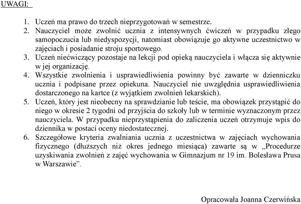 Uczeń niećwiczący pozostaje na lekcji pod opieką nauczyciela i włącza się aktywnie w jej organizację. 4.