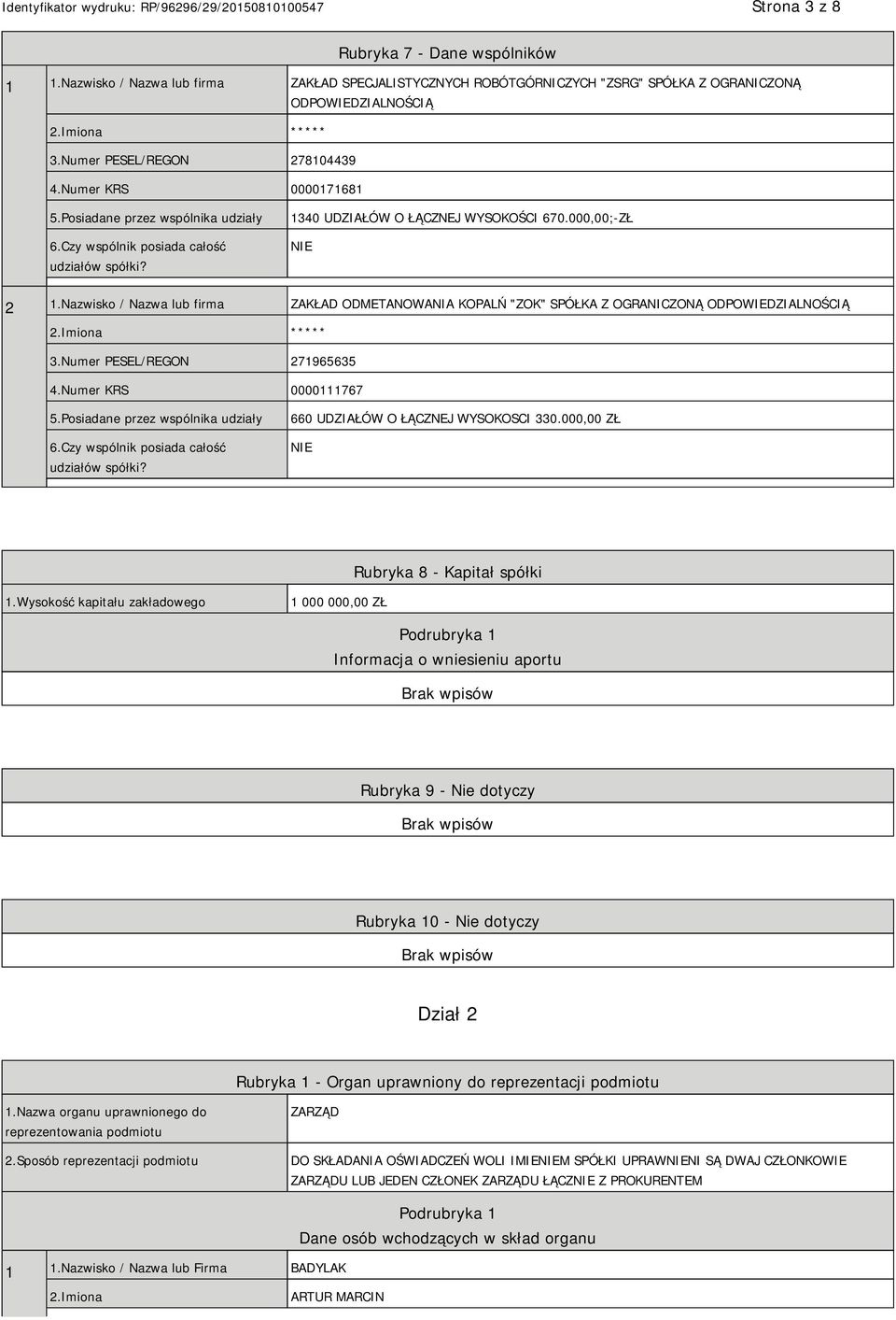 Nazwisko / Nazwa lub firma ZAKŁAD ODMETANOWANIA KOPALŃ "ZOK" SPÓŁKA Z OGRANICZONĄ ODPOWIEDZIALNOŚCIĄ ***** 3.Numer PESEL/REGON 271965635 4.Numer KRS 0000111767 5.Posiadane przez wspólnika udziały 6.