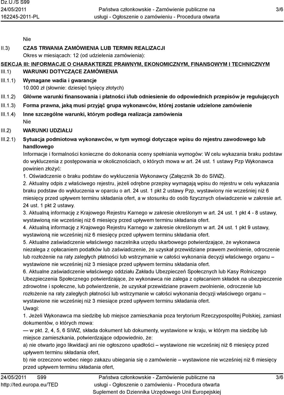 000 zł (słownie: dziesięć tysięcy złotych) Główne warunki finansowania i płatności i/lub odniesienie do odpowiednich przepisów je regulujących Forma prawna, jaką musi przyjąć grupa wykonawców, której