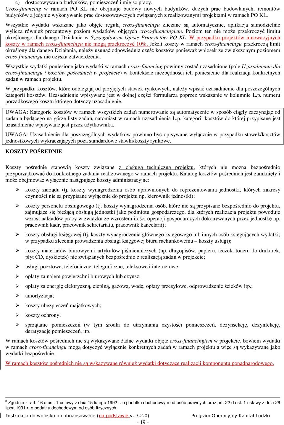 ramach PO KL. Wszystkie wydatki wskazane jako objęte regułą cross-financingu zliczane są automatycznie, aplikacja samodzielnie wylicza równieŝ procentowy poziom wydatków objętych cross-financingiem.