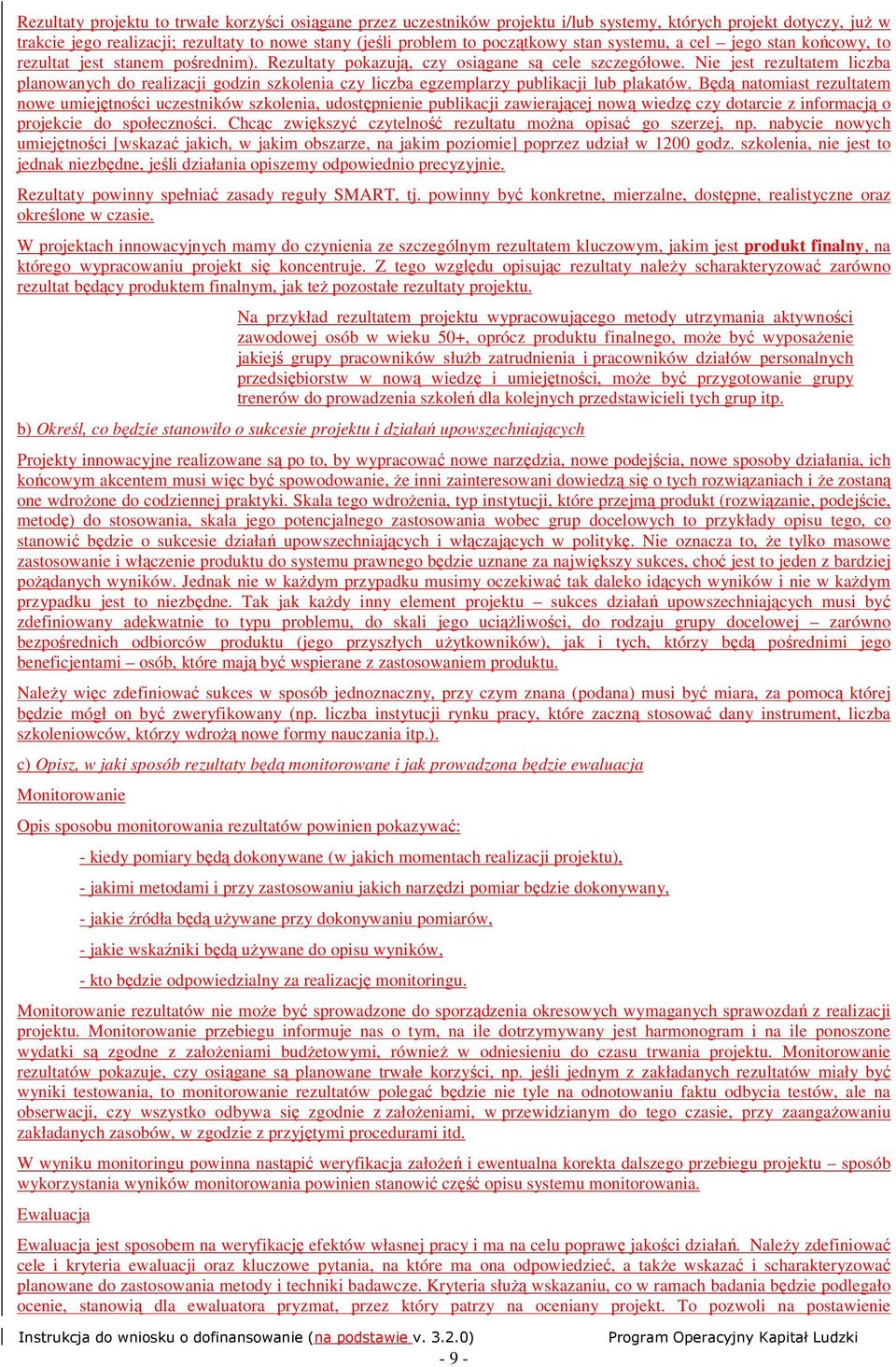 Nie jest rezultatem liczba planowanych do realizacji godzin szkolenia czy liczba egzemplarzy publikacji lub plakatów.