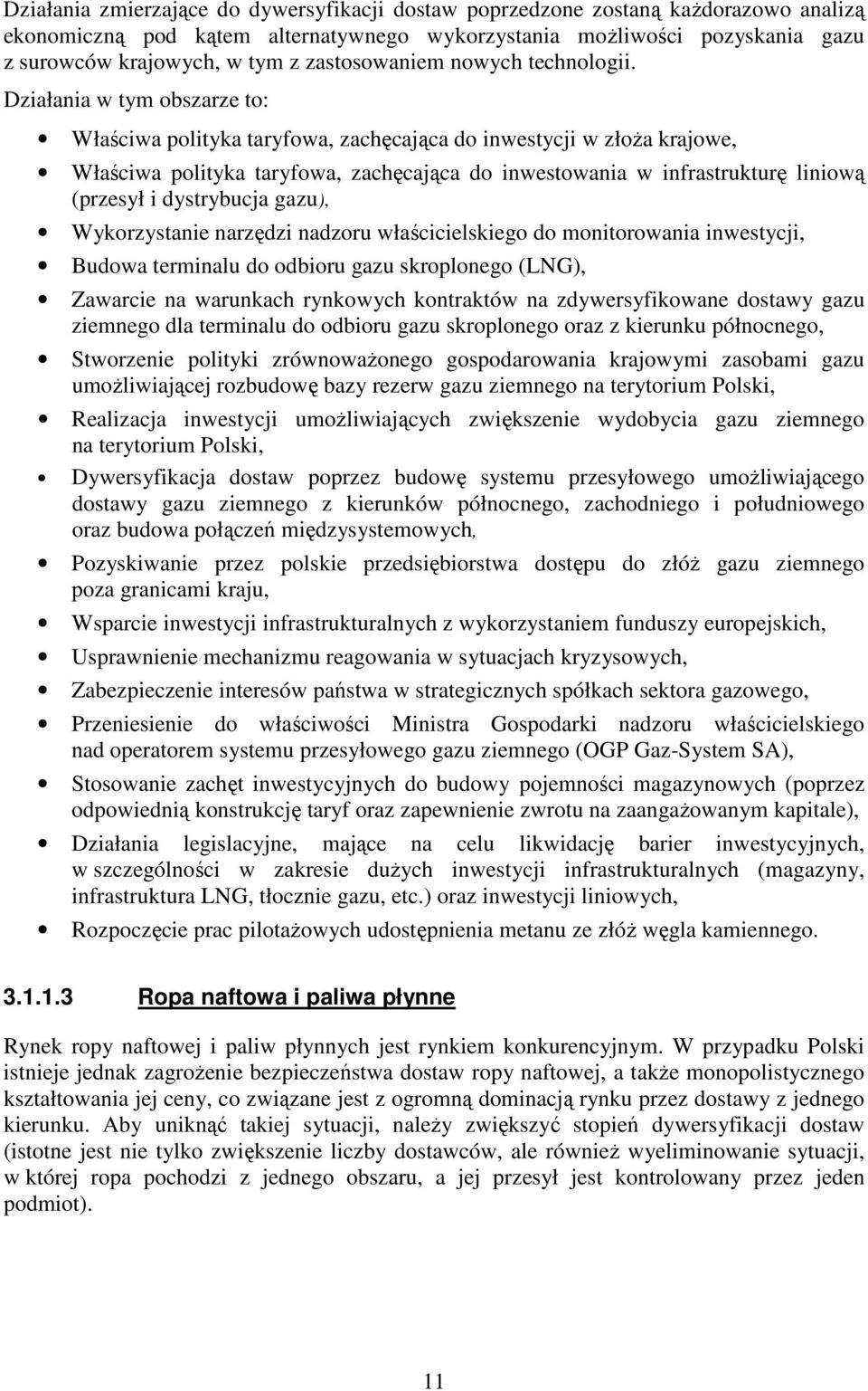 Działania w tym obszarze to: Właściwa polityka taryfowa, zachęcająca do inwestycji w złoŝa krajowe, Właściwa polityka taryfowa, zachęcająca do inwestowania w infrastrukturę liniową (przesył i