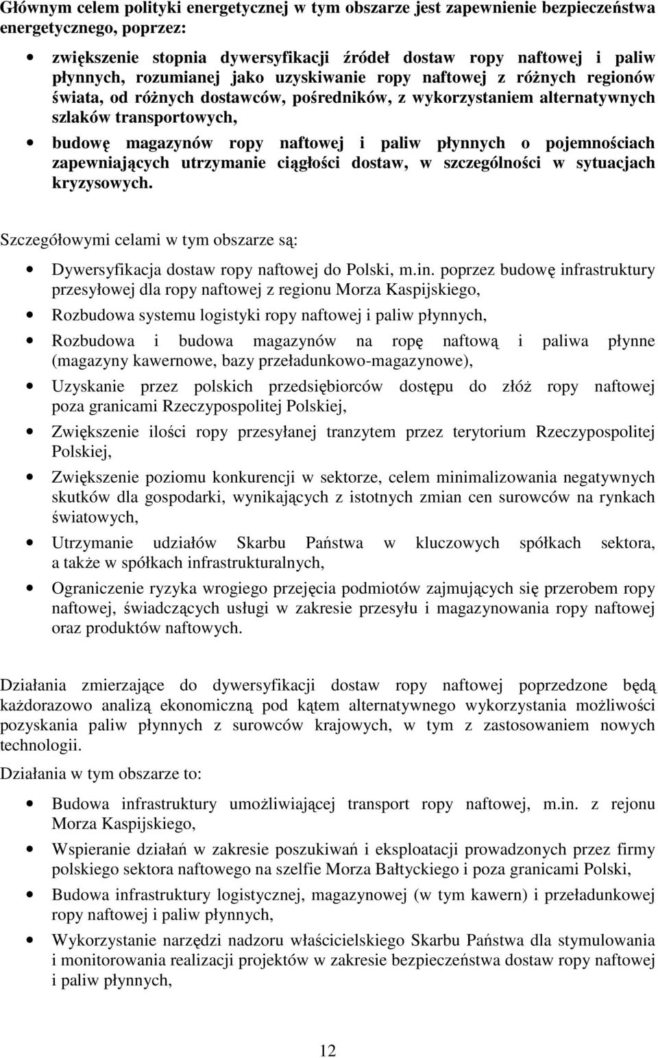 płynnych o pojemnościach zapewniających utrzymanie ciągłości dostaw, w szczególności w sytuacjach kryzysowych. Szczegółowymi celami w tym obszarze są: Dywersyfikacja dostaw ropy naftowej do Polski, m.