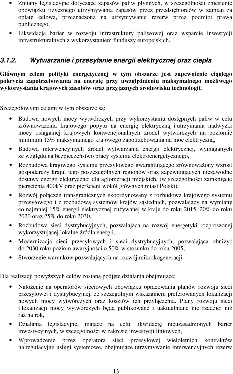 Wytwarzanie i przesyłanie energii elektrycznej oraz ciepła Głównym celem polityki energetycznej w tym obszarze jest zapewnienie ciągłego pokrycia zapotrzebowania na energię przy uwzględnieniu