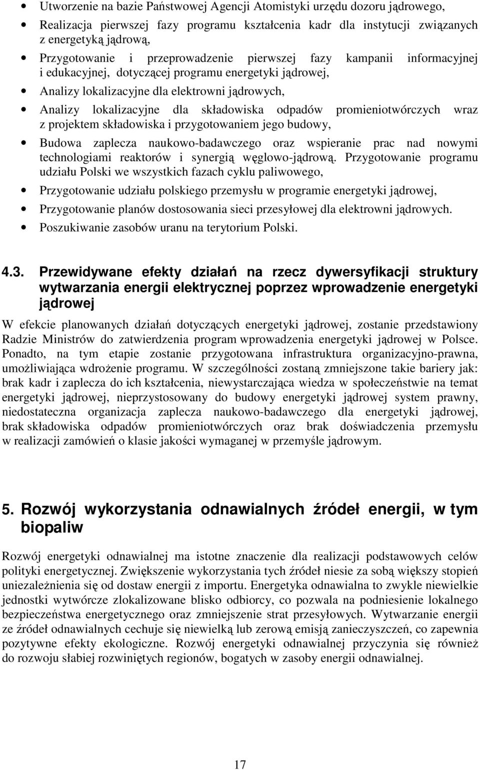 odpadów promieniotwórczych wraz z projektem składowiska i przygotowaniem jego budowy, Budowa zaplecza naukowo-badawczego oraz wspieranie prac nad nowymi technologiami reaktorów i synergią