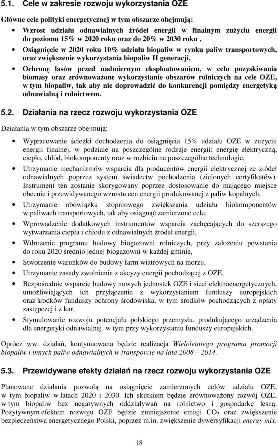 eksploatowaniem, w celu pozyskiwania biomasy oraz zrównowaŝone wykorzystanie obszarów rolniczych na cele OZE, w tym biopaliw, tak aby nie doprowadzić do konkurencji pomiędzy energetyką odnawialną i