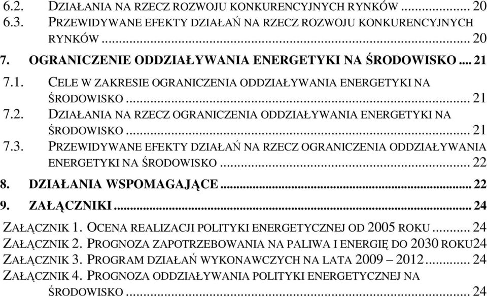 PRZEWIDYWANE EFEKTY DZIAŁAŃ NA RZECZ OGRANICZENIA ODDZIAŁYWANIA ENERGETYKI NA ŚRODOWISKO... 22 8. DZIAŁANIA WSPOMAGAJĄCE... 22 9. ZAŁĄCZNIKI... 24 ZAŁĄCZNIK 1.