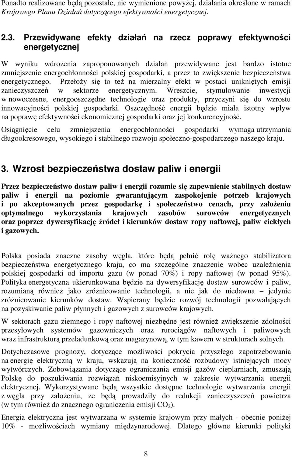 a przez to zwiększenie bezpieczeństwa energetycznego. PrzełoŜy się to teŝ na mierzalny efekt w postaci unikniętych emisji zanieczyszczeń w sektorze energetycznym.