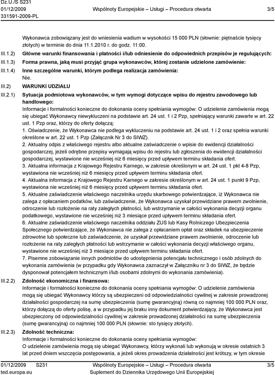 Główne warunki finansowania i płatności i/lub odniesienie do odpowiednich przepisów je regulujących: Forma prawna, jaką musi przyjąć grupa wykonawców, której zostanie udzielone zamówienie: Inne