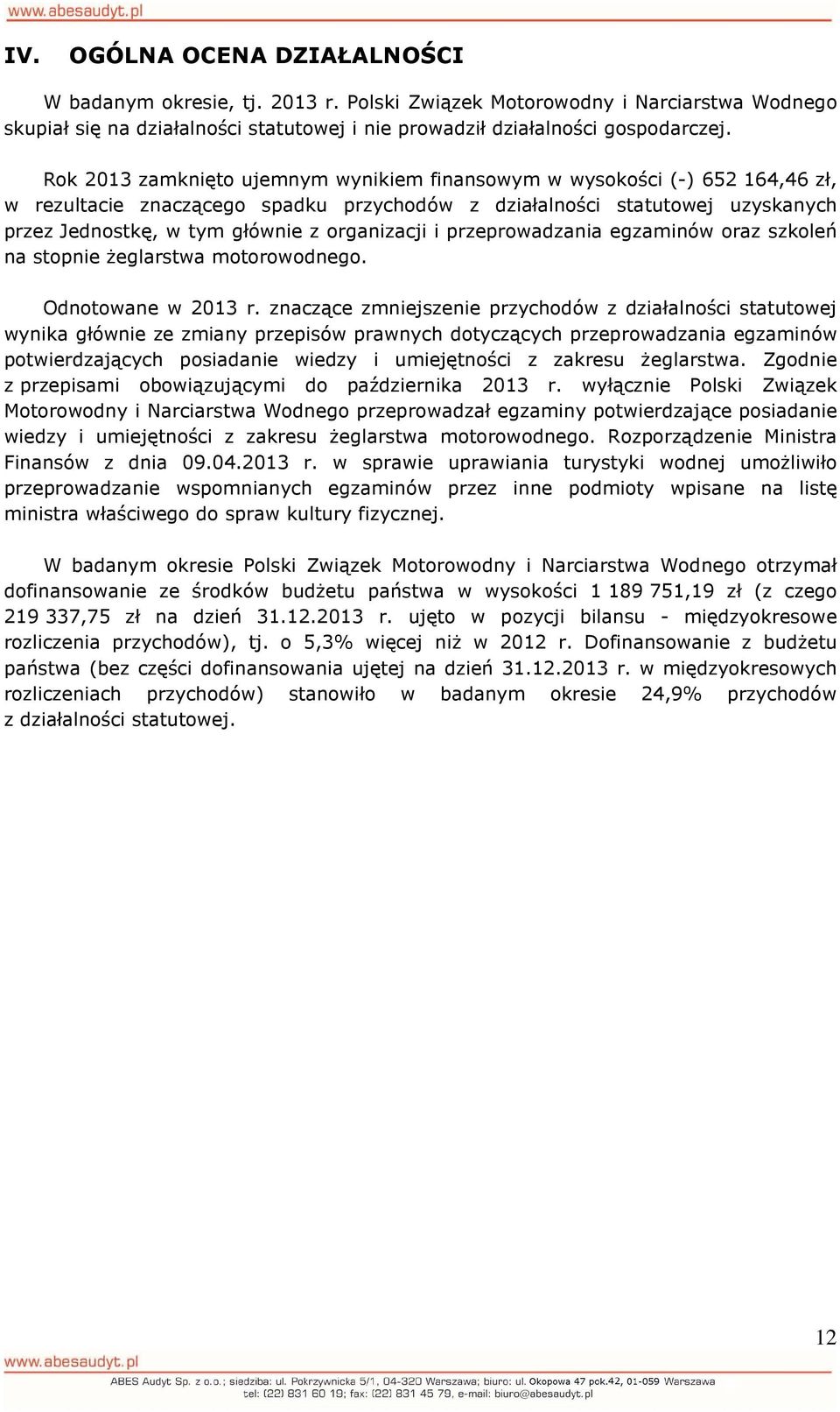 organizacji i przeprowadzania egzaminów oraz szkoleń na stopnie żeglarstwa motorowodnego. Odnotowane w 2013 r.