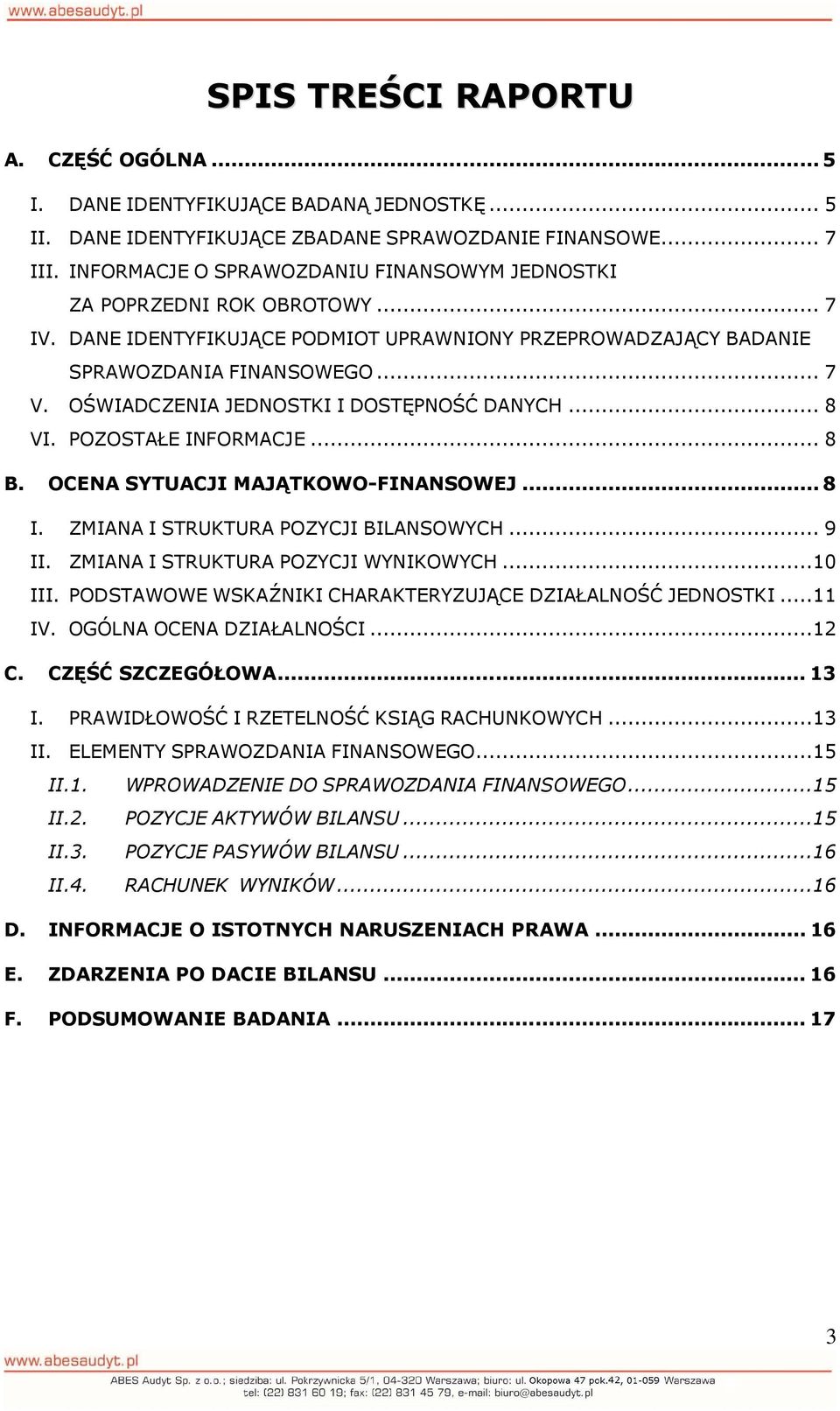 OŚWIADCZENIA JEDNOSTKI I DOSTĘPNOŚĆ DANYCH... 8 VI. POZOSTAŁE INFORMACJE... 8 B. OCENA SYTUACJI MAJĄTKOWO-FINANSOWEJ... 8 I. ZMIANA I STRUKTURA POZYCJI BILANSOWYCH... 9 II.